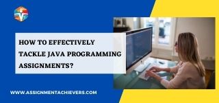 How to effectively tackle java programming assignments?